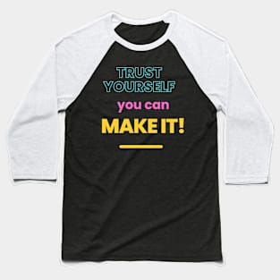 Trust yourself, you can make it Baseball T-Shirt